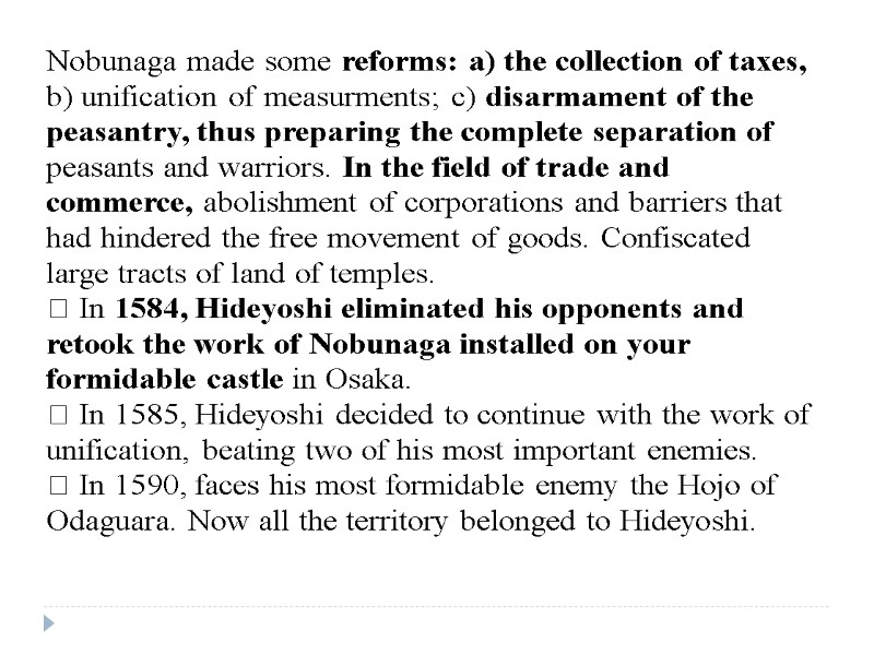Nobunaga made some reforms: a) the collection of taxes, b) unification of measurments; c)
